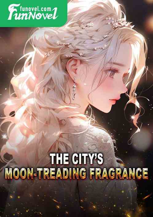 The citys moon-treading fragrance