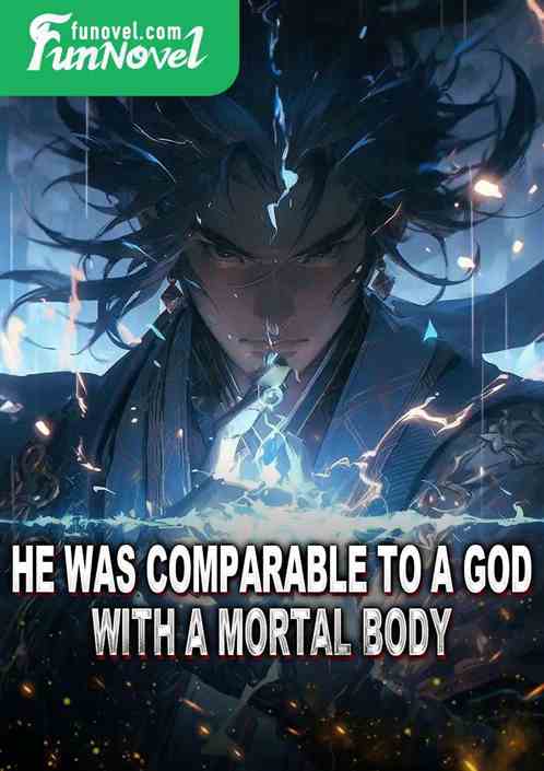 He was comparable to a god with a mortal body!