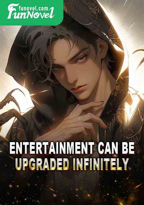 Entertainment can be upgraded infinitely