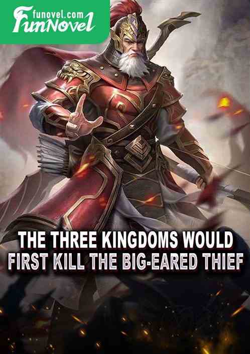 The Three Kingdoms would first kill the big-eared thief!