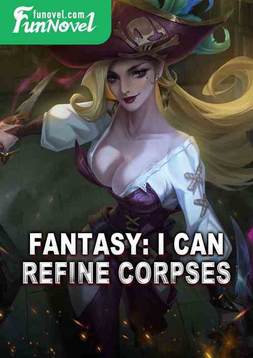 Fantasy: I Can Refine Corpses