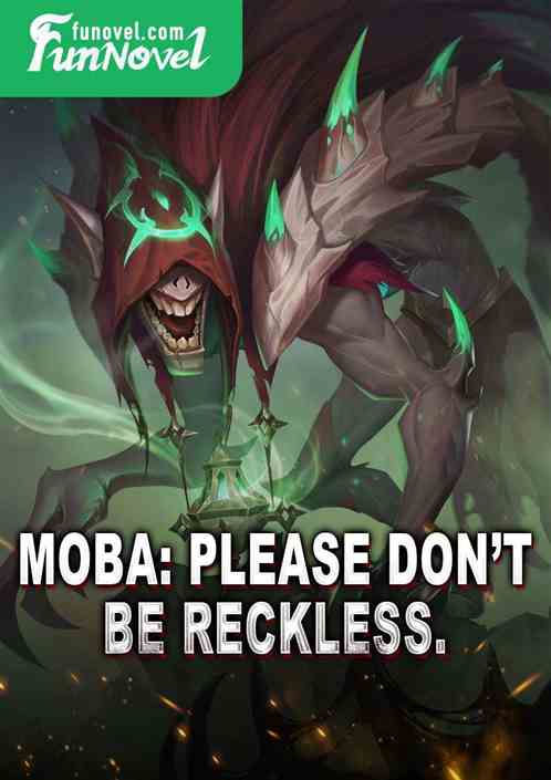 Moba: Please dont be reckless.