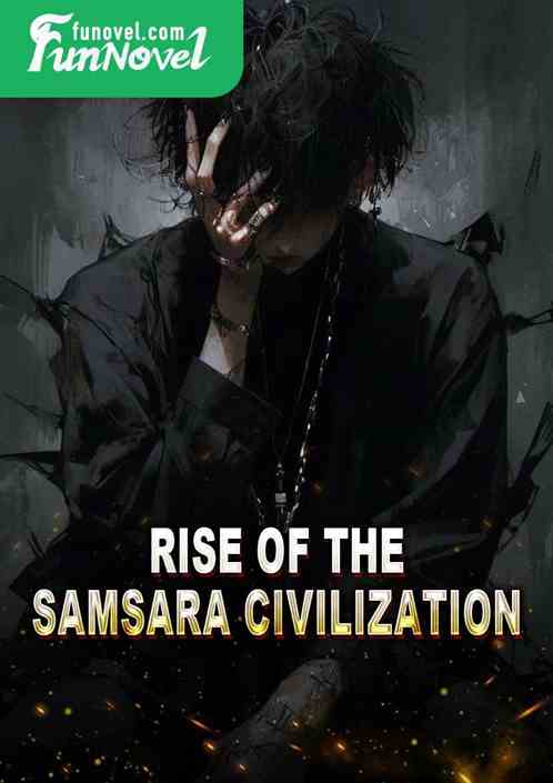 Rise of the Samsara Civilization