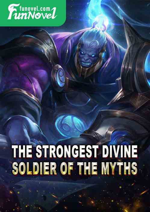 The Strongest Divine Soldier of the Myths