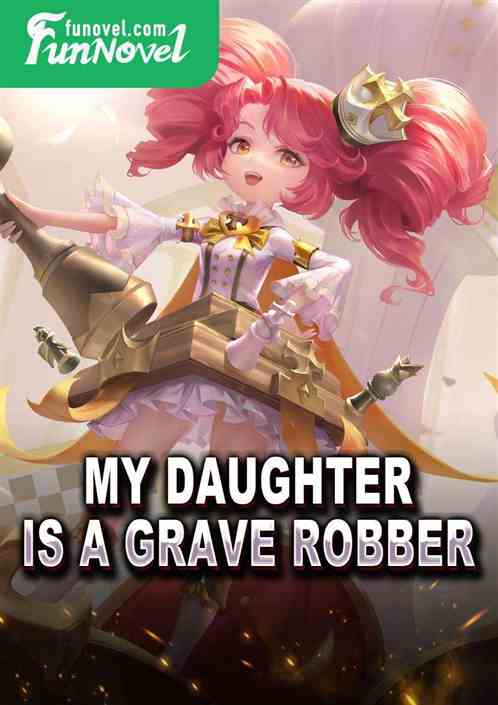 My daughter is a grave robber