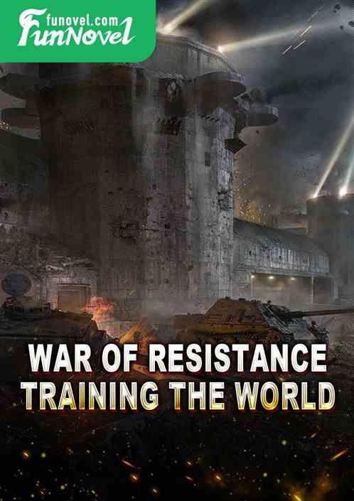 War of Resistance: Training the World