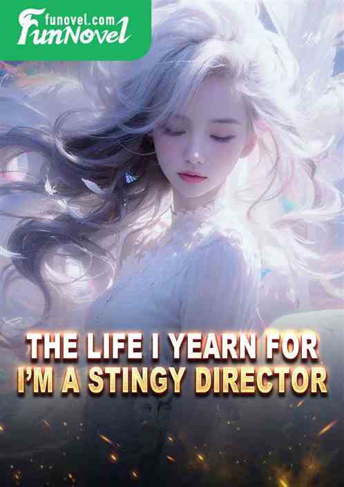 The life I yearn for: Im a stingy director