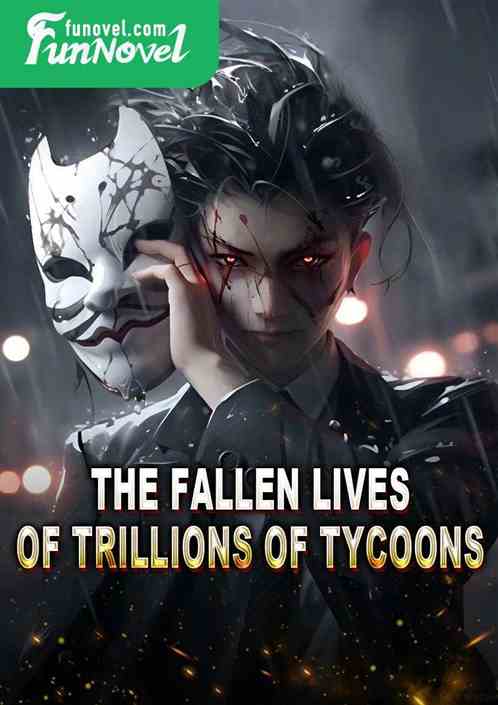 The fallen lives of trillions of tycoons