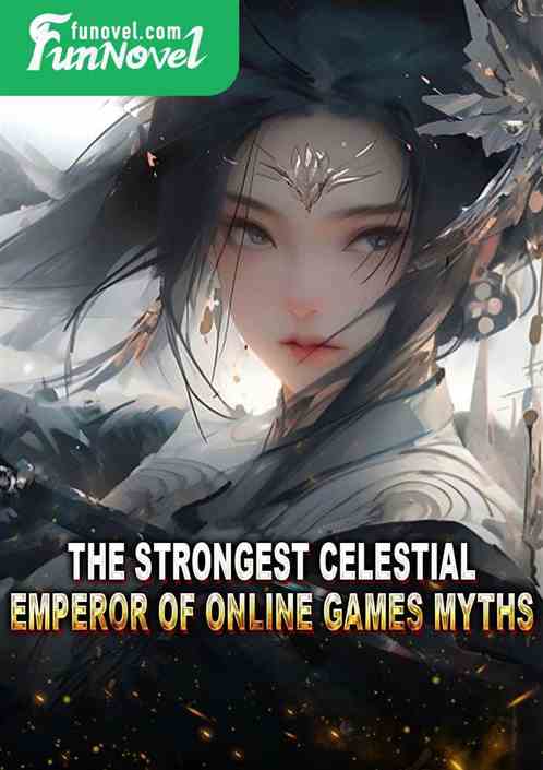 The Strongest Celestial Emperor of Online Games Myths