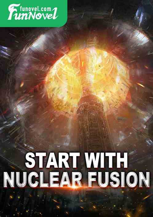 Start with nuclear fusion