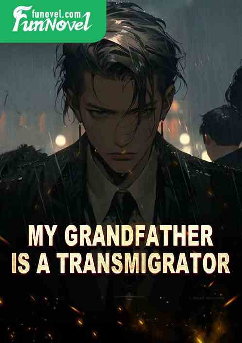 My grandfather is a transmigrator