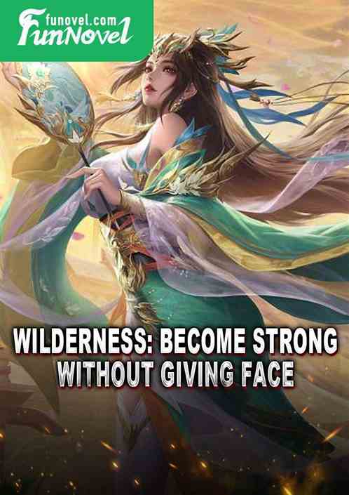 Wilderness: Become Strong Without Giving Face