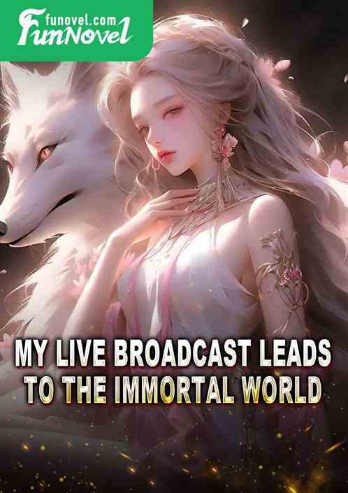 My live broadcast leads to the immortal world