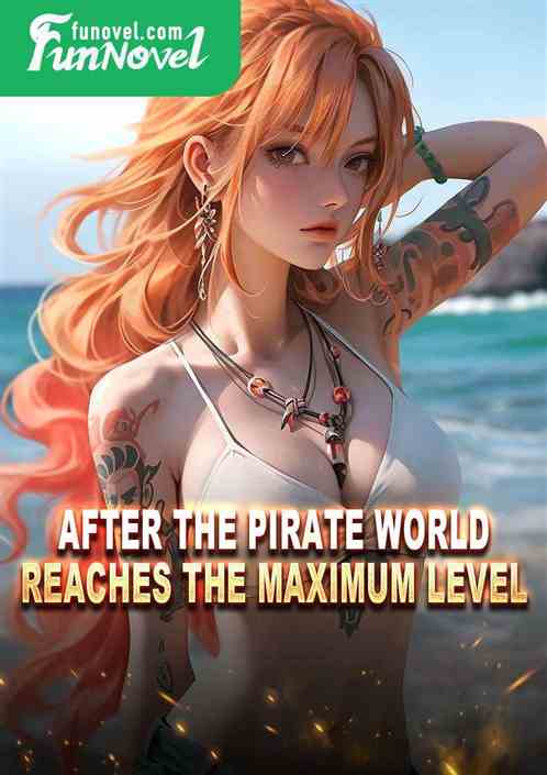 After the pirate world reaches the maximum level,