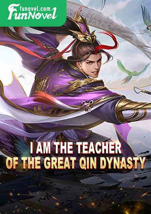 I am the teacher of the Great Qin Dynasty