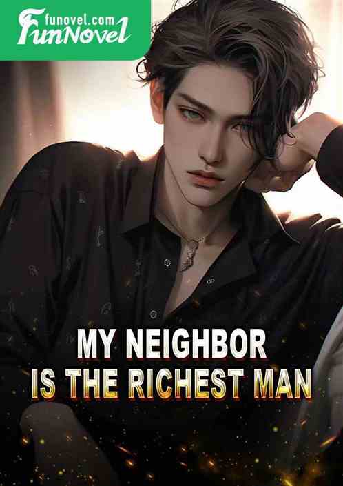 My neighbor is the richest man