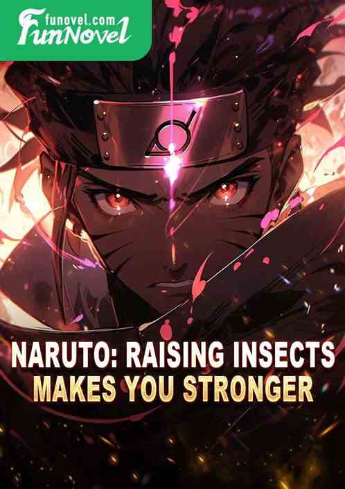 Naruto: Raising Insects Makes You Stronger