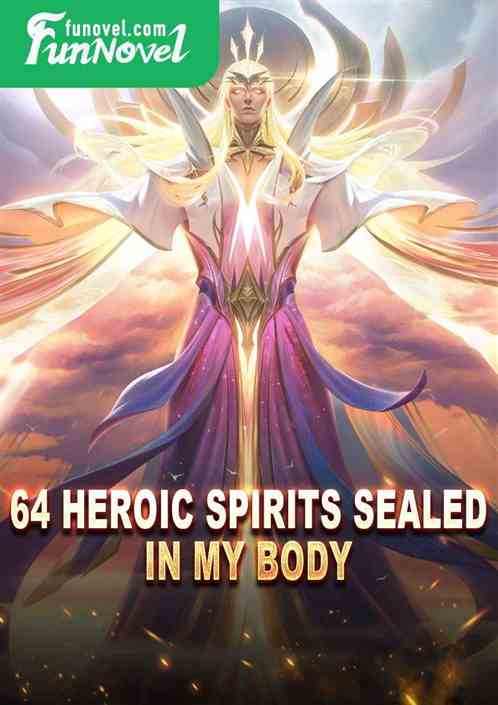 64 heroic spirits sealed in my body