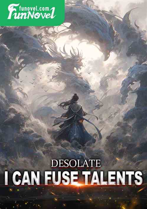 Desolate: I can fuse talents