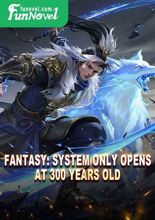 Fantasy: System only opens at 300 years old