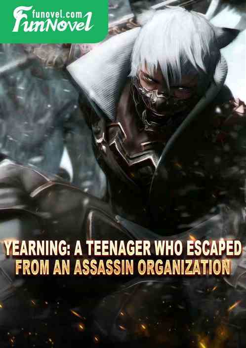 Yearning: A teenager who escaped from an assassin organization