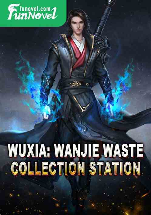 Wuxia: Wanjie Waste Collection Station