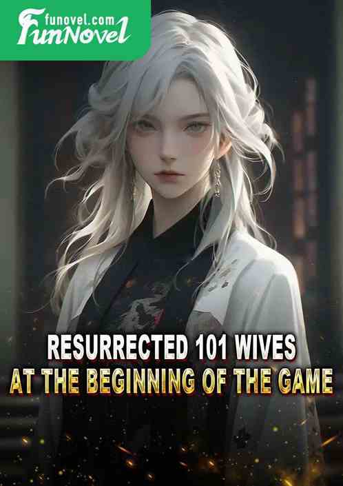 Resurrected 101 wives at the beginning of the game