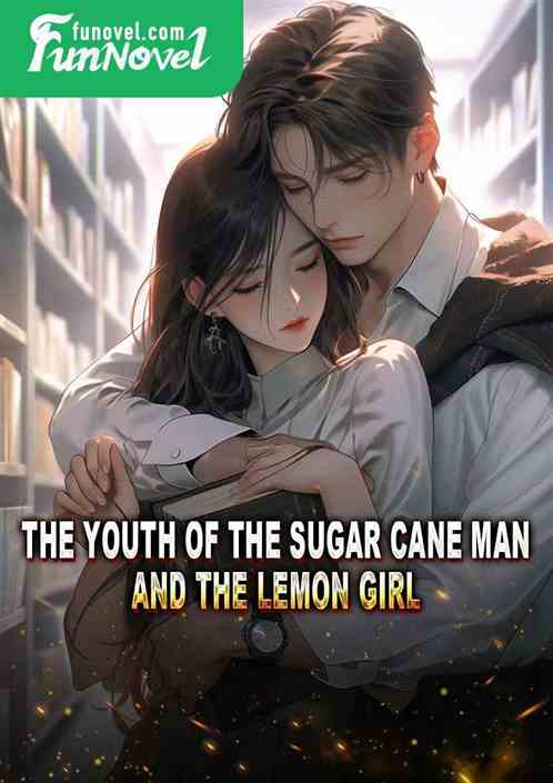 The youth of the sugar cane man and the lemon girl