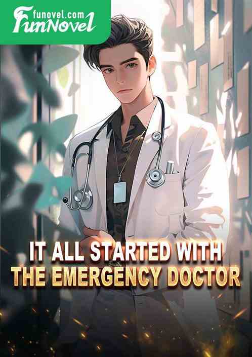 It all started with the emergency doctor.