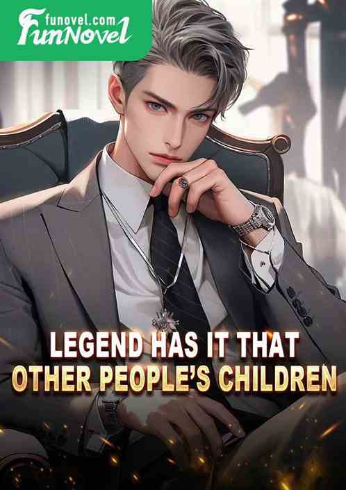 Legend has it that other peoples children