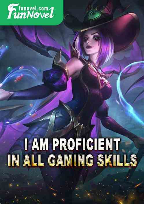 I am proficient in all gaming skills.