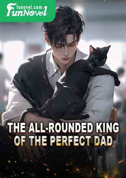 The All-rounded King of the Perfect Dad