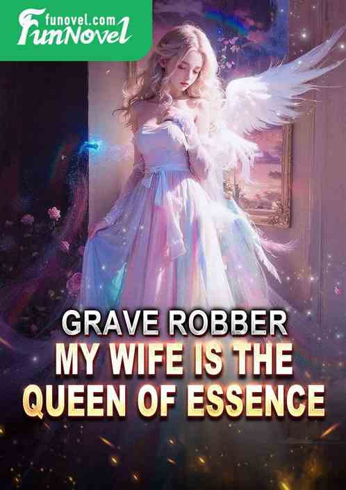 Grave Robber: My Wife Is the Queen of Essence