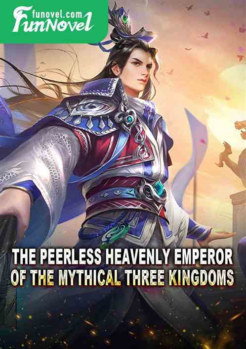 The peerless Heavenly Emperor of the Mythical Three Kingdoms