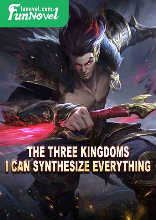 The Three Kingdoms, I can synthesize everything