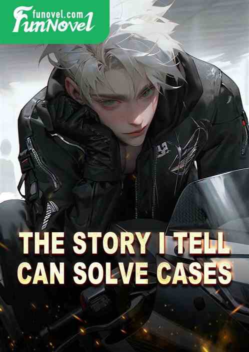 The story I tell can solve cases