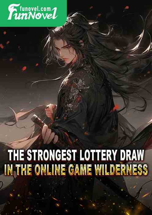 The Strongest Lottery Draw in the Online Game Wilderness