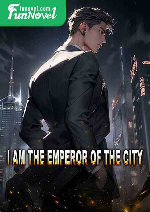 I am the emperor of the city