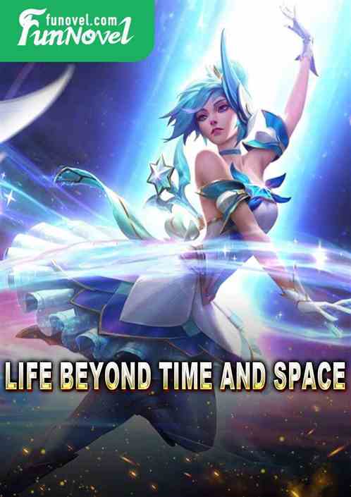 Life Beyond Time and Space