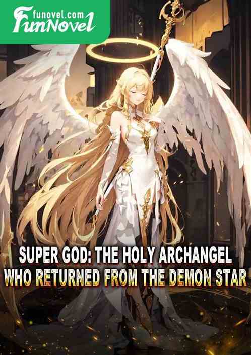 Super God: The Holy Archangel who returned from the Demon Star