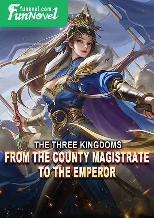 The Three Kingdoms, from the County Magistrate to the Emperor