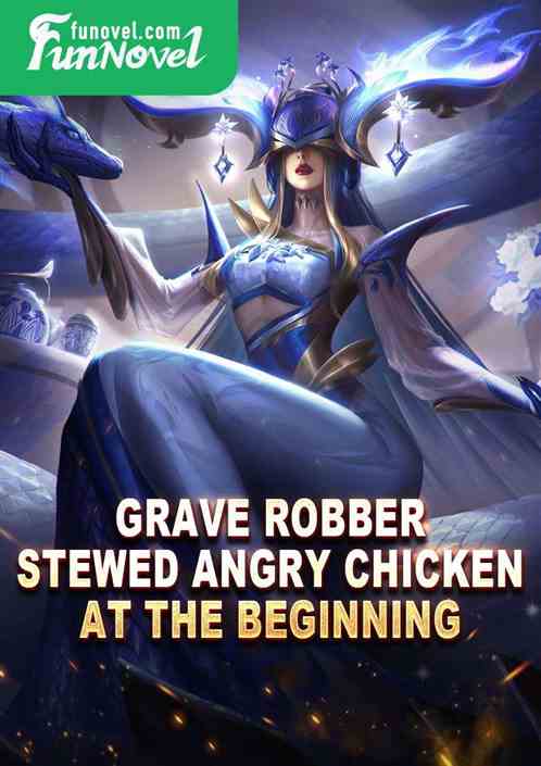 Grave Robber: Stewed Angry Chicken at the Beginning