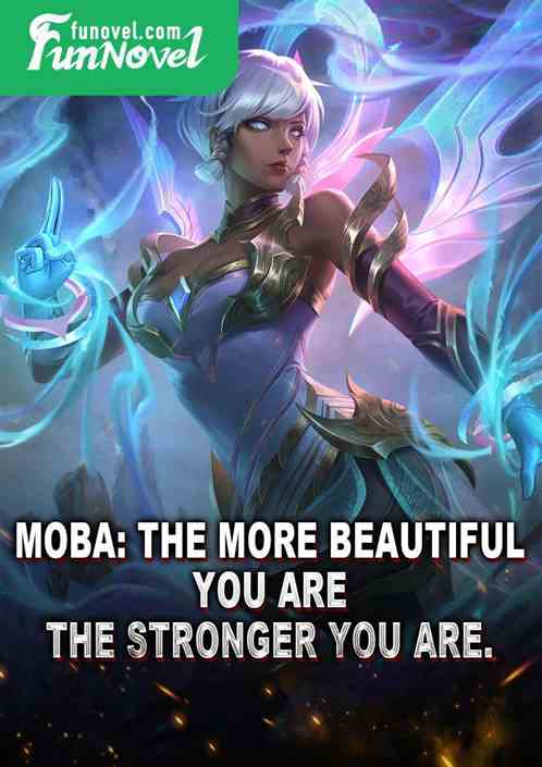 Moba: The more beautiful you are, the stronger you are.