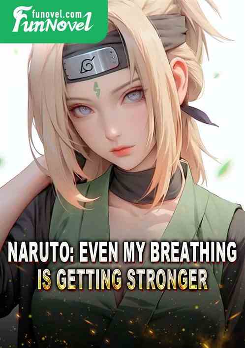 Naruto: Even my breathing is getting stronger