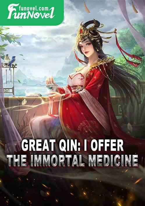 Great Qin: I offer the Immortal Medicine!