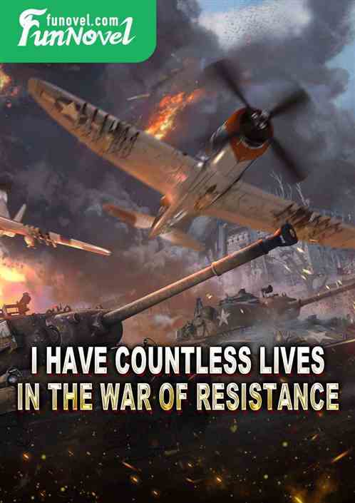 I have countless lives in the war of resistance