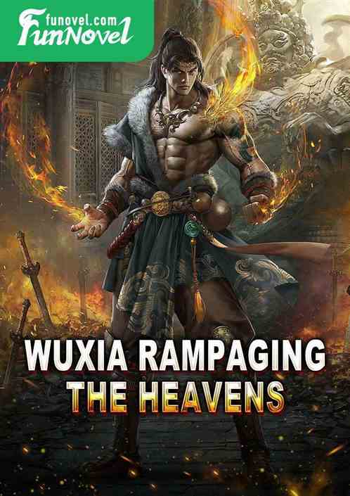 Wuxia Rampaging the Heavens