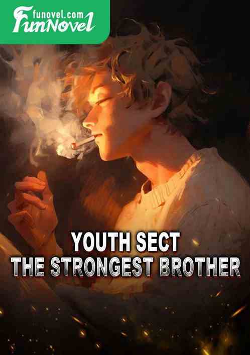 Youth Sect! The Strongest Brother