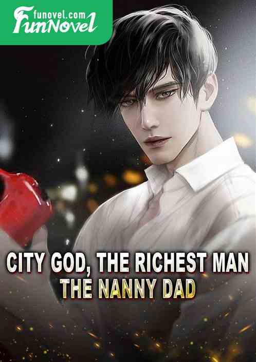 City God, the richest man, the nanny dad