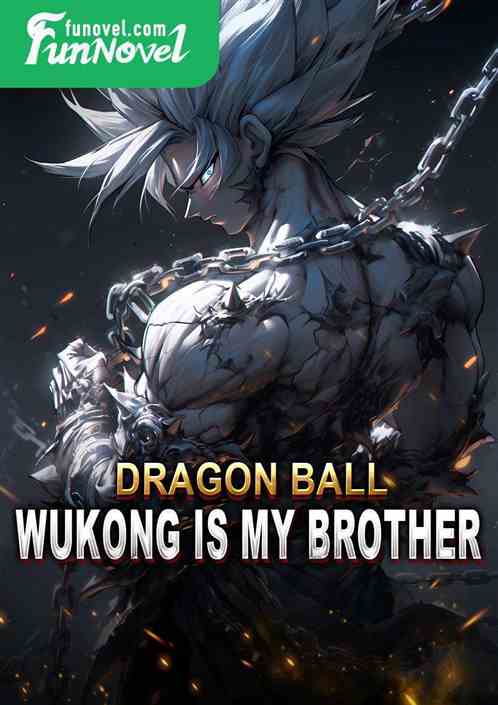 Dragon Ball: Wukong is my brother